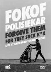 Fokofpolisiekar : Forgive Them For They Suck K*k
